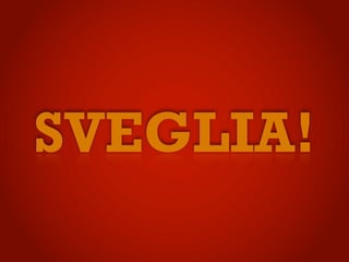 SVEGLIA!
 