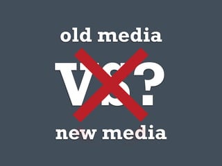 old media


VS?
new media
 