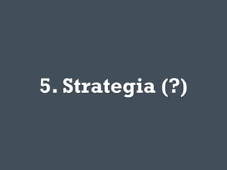 5. Strategia (?)
 