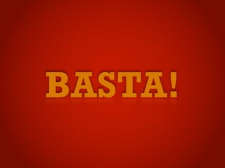 BASTA!
 