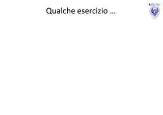 Qualche esercizio …
 