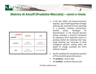 Matrice di Ansoff (Prodotto-Mercato) – cenni e rinvio
                                  •    In the late 1950's, the Russi...
