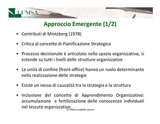 Approccio Emergente (1/2)
• Contributi di Mintzberg (1978)

• Critica al concetto di Pianificazione Strategica

• Processo...