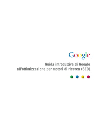 Guida introduttiva di Google
all’ottimizzazione per motori di ricerca (SEO)
 