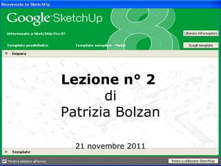 Lezione n° 2
       di
Patrizia Bolzan

  21 novembre 2011
 