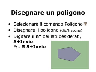 Disegnare un poligono Selezionare il comando Poligono  Disegnare il poligono  (clic/trascina) Digitare il  n°  dei lati desiderati,  S+Invio Es:  5 S+Invio 