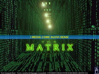 Prof. Giampaolo Rossi – Teorie e tecniche del linguaggio crossmediale - UNIVERSITÀ DEGLI STUDI SUOR ORSOLA BENINCASA
I MEDIA COME NUOVI SENSII MEDIA COME NUOVI SENSI
 