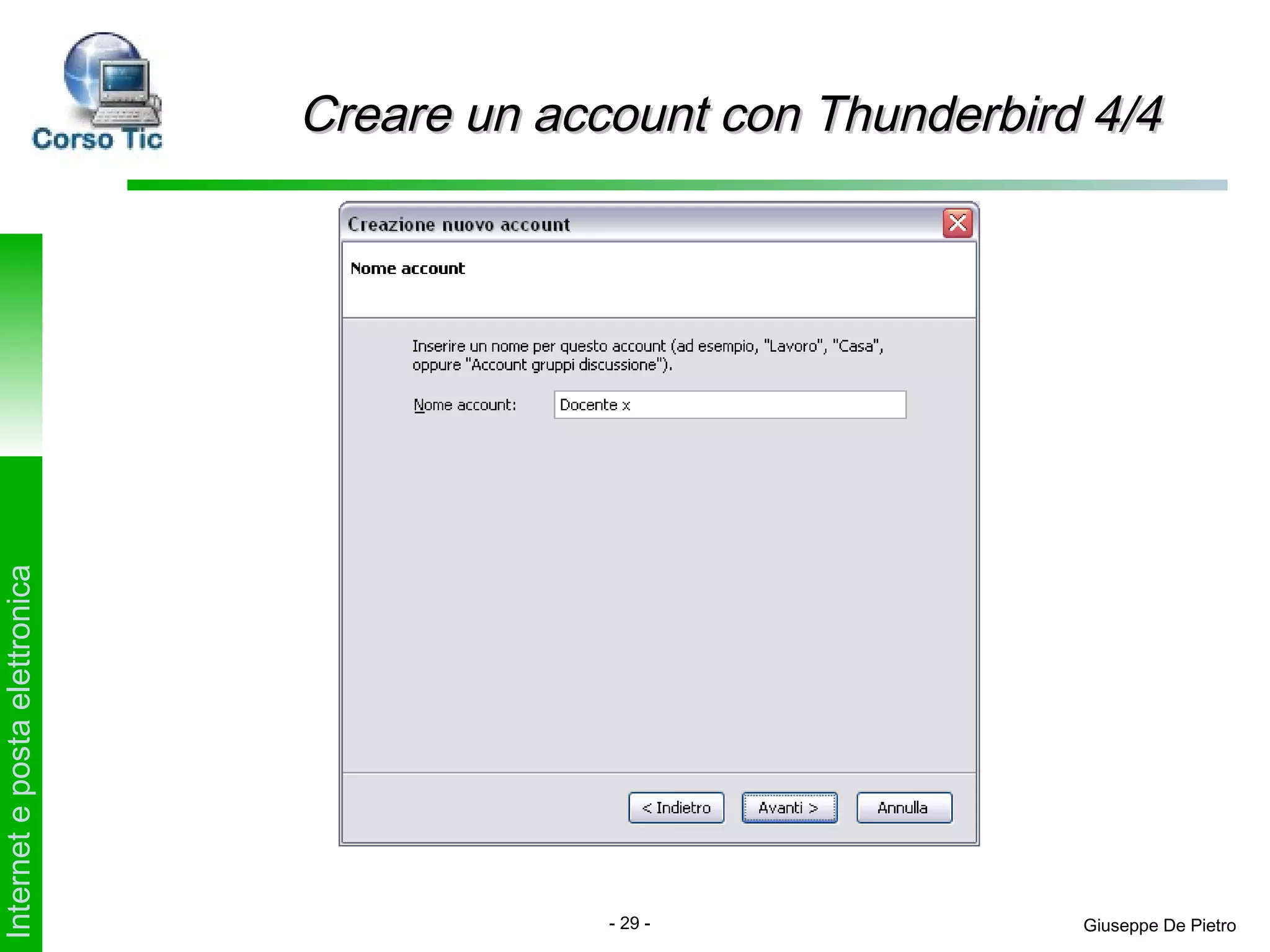 Creare un account con Thunderbird 4/4
Internet e posta elettronica




                                            - 29 -              Giuseppe De Pietro
 