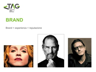 BRAND
Brand = esperienza + reputazione
 