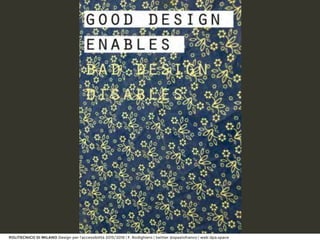 POLITECNICO DI MILANO Design per l’accessibilità 2015/2016 | F. Rodighiero | twitter @spaziofranco | web dpa.space
 