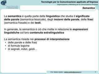 Semantica<br />7<br />La semantica è quella parte della linguistica che studia il significato delle parole (semantica less...
