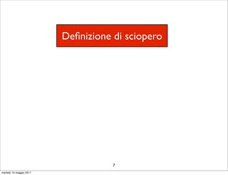 Deﬁnizione di sciopero




                                    7
martedì 10 maggio 2011
 