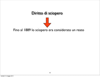 Diritto di sciopero



                     Fino al 1889 lo sciopero era considerato un reato




                                              4
martedì 10 maggio 2011
 