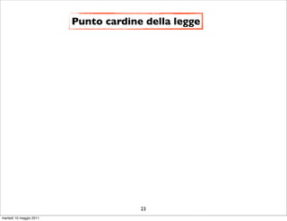 Punto cardine della legge




                                      23
martedì 10 maggio 2011
 