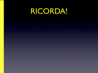 RICORDA!
 