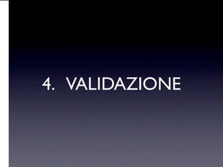 4. VALIDAZIONE
 