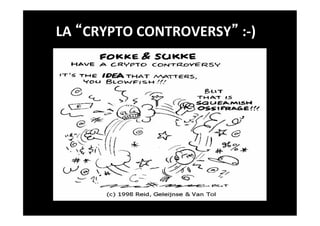 LA	
   CRYPTO	
  CONTROVERSY 	
  :-­‐)	
  
 