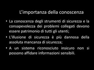 Full disclosure vs. closed disclosure“La sicurezza di un crittosostema non devedipenderedallasegretezzadell'algoritmousato, ma solo dallasegretezzadellachiave” (Kerckhoffs, La criptographiemilitaire, 1883)  