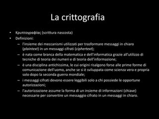 L’importanzadellaconoscenzaLa conoscenzadeglistrumenti di sicurezza e la consapevolezzadeiproblemicollegatidevonoesserepatrimonio di tuttigliutenti;L'illusione di sicurezzaèpiùdannosadellaassolutamancanza di sicurezza;A un sistemariconosciutoinsicuro non sipossonoaffidareinformazionisensibili.