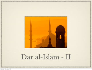 Dar al-Islam - II
giovedì 15 marzo 12
 
