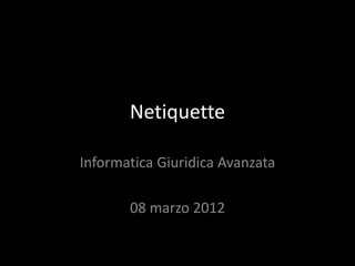 Netiquette

Informatica Giuridica Avanzata

       08 marzo 2012
 