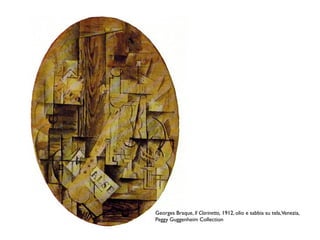 Georges Braque, Il Clarinetto, 1912, olio e sabbia su tela,Venezia,
Peggy Guggenheim Collection
 
