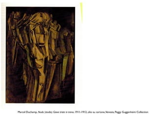 Marcel Duchamp, Nudo (studio). Giova triste in treno, 1911-1912, olio su cartone,Venezia, Peggy Guggenheim Collection
 