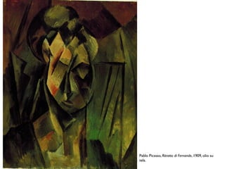 Pablo Picasso, Ritratto di Fernande, 1909, olio su
tela.
 