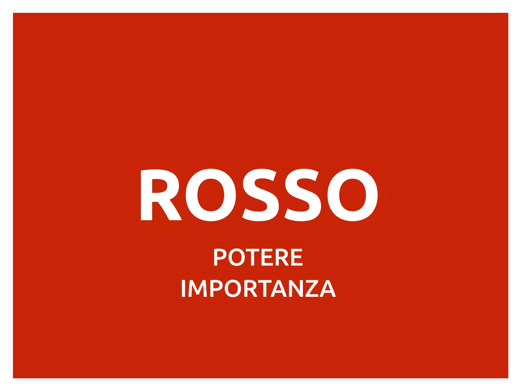 ROSSO
POTERE
IMPORTANZA
 