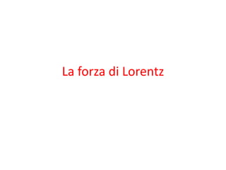 La forza di Lorentz 
 
