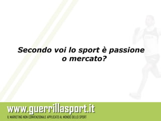 Secondo voi lo sport è passione
          o mercato?
 