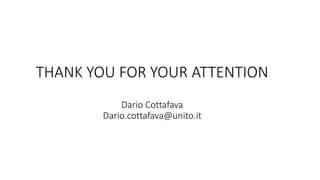 THANK YOU FOR YOUR ATTENTION
Dario Cottafava
Dario.cottafava@unito.it
 