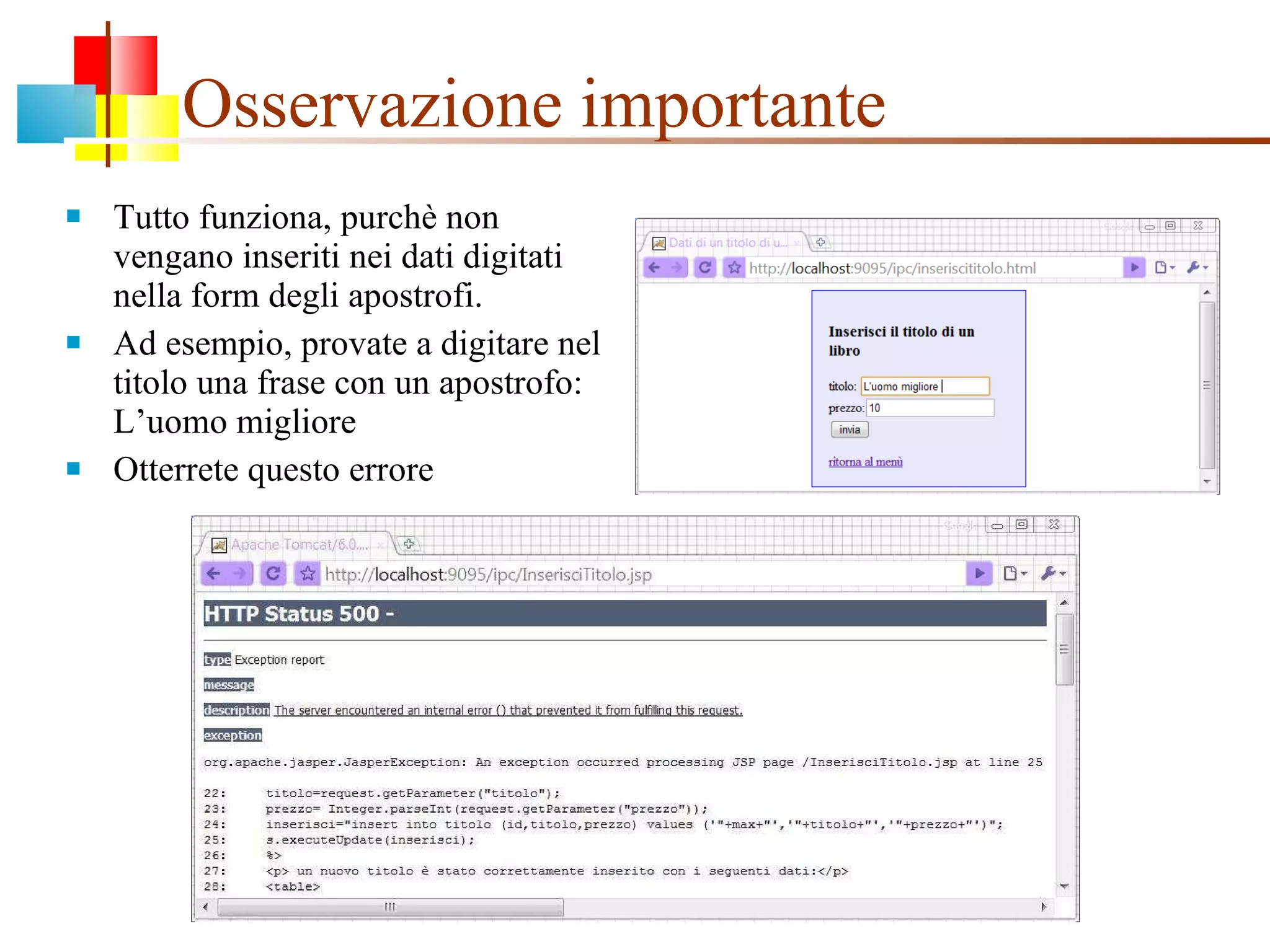 Osservazione importante Tutto funziona, purchè non vengano inseriti nei dati digitati nella form degli apostrofi.  Ad esempio, provate a digitare nel titolo una frase con un apostrofo: L’uomo migliore Otterrete questo errore  