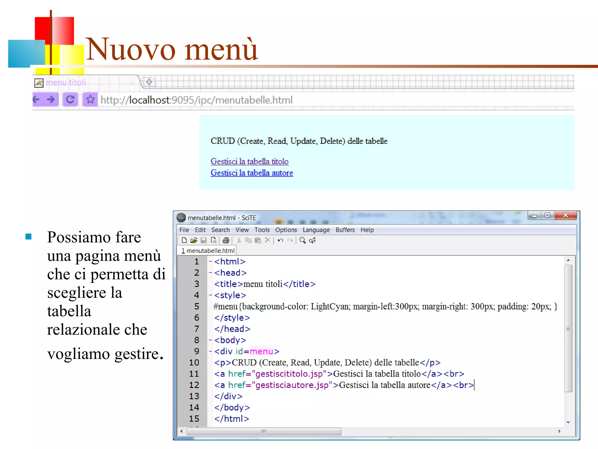 Nuovo menù Possiamo fare una pagina menù che ci permetta di scegliere la tabella relazionale che vogliamo gestire . 
