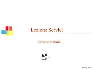 Lezione Servlet Silvano Natalizi Mar 29, 2010 