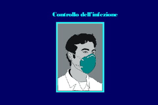 Controllo dell’infezione
 