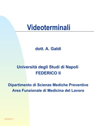 Videoterminali dott. A. Galdi Università degli Studi di Napoli  FEDERICO II Dipartimento di Scienze Mediche Preventive Area Funzionale di Medicina del Lavoro 