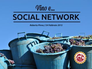 SOCIAL NETWORK
Roberta Pinna / 24 Febbraio 2015
Vino e…
 