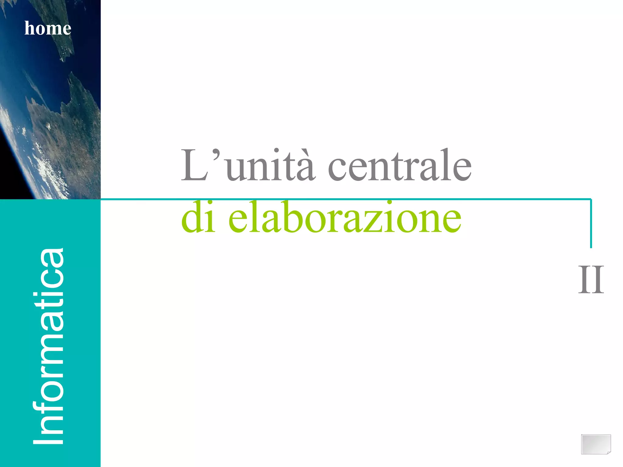 L’unità centrale  di elaborazione Informatica II home 