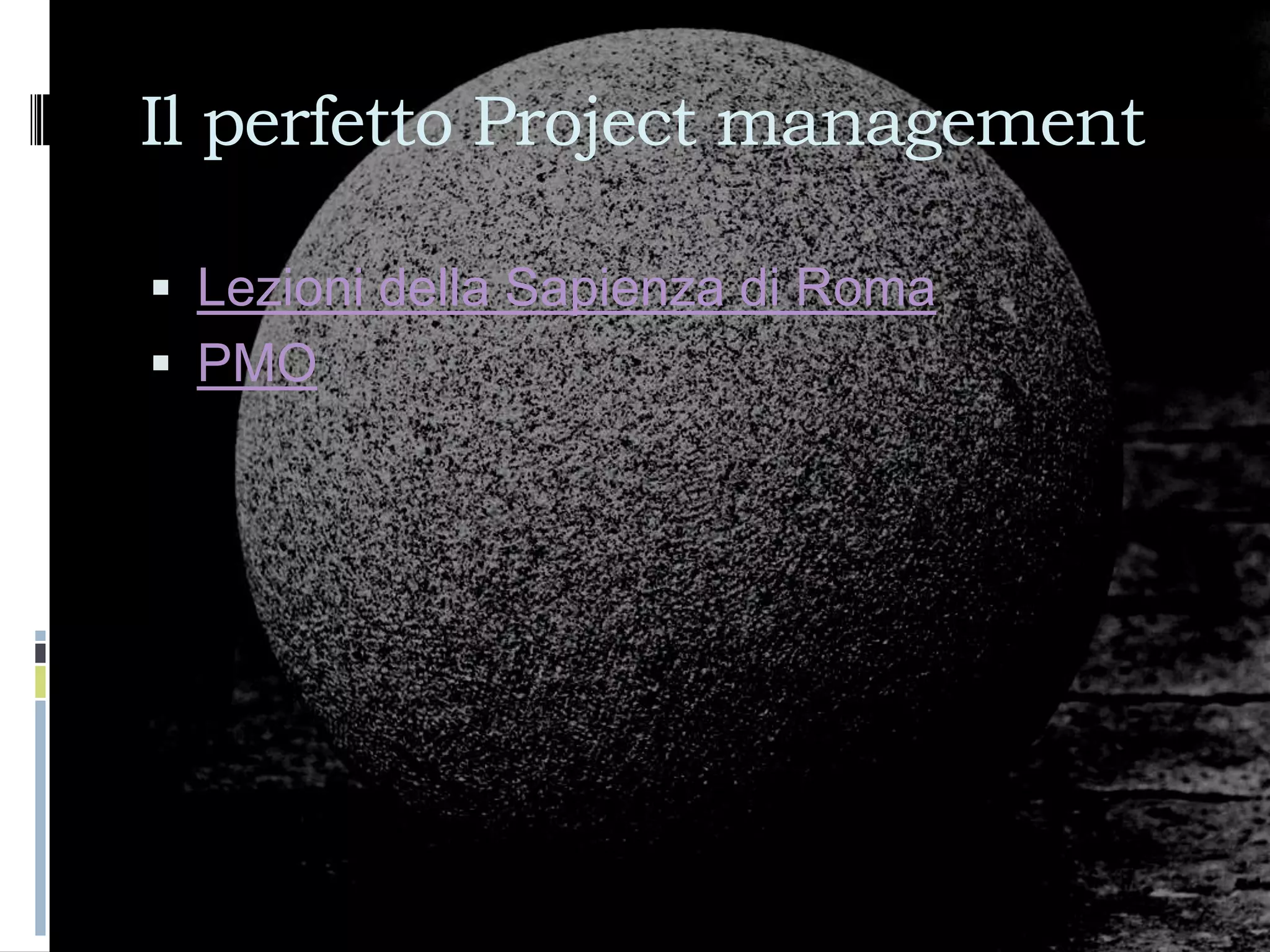 Il perfetto Project management

 Lezioni della Sapienza di Roma
 PMO
 
