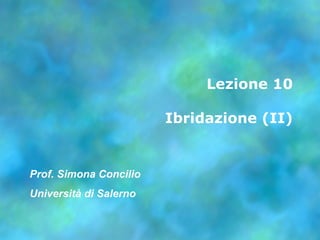 Lezione 10 Ibridazione (II) Prof. Simona Concilio Università di Salerno 