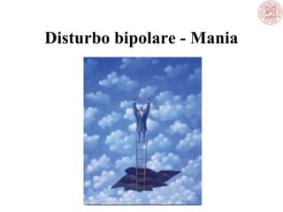Disturbo bipolare - Mania
 