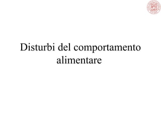 Disturbi del comportamento
alimentare
 