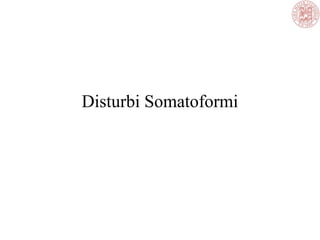 Disturbi Somatoformi
 