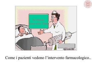 Come i pazienti vedono l’intervento farmacologico..
Si rilassi!
sono solo 20mg
 