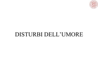 DISTURBI DELL‘UMORE
 