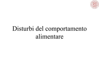 Disturbi del comportamento
alimentare
 