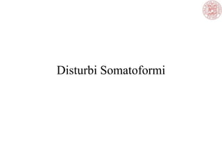 Disturbi Somatoformi
 