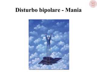 Disturbo bipolare - Mania

 