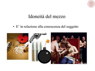 Idoneità del mezzo
• E’ in relazione alla conoscenza del soggetto

 